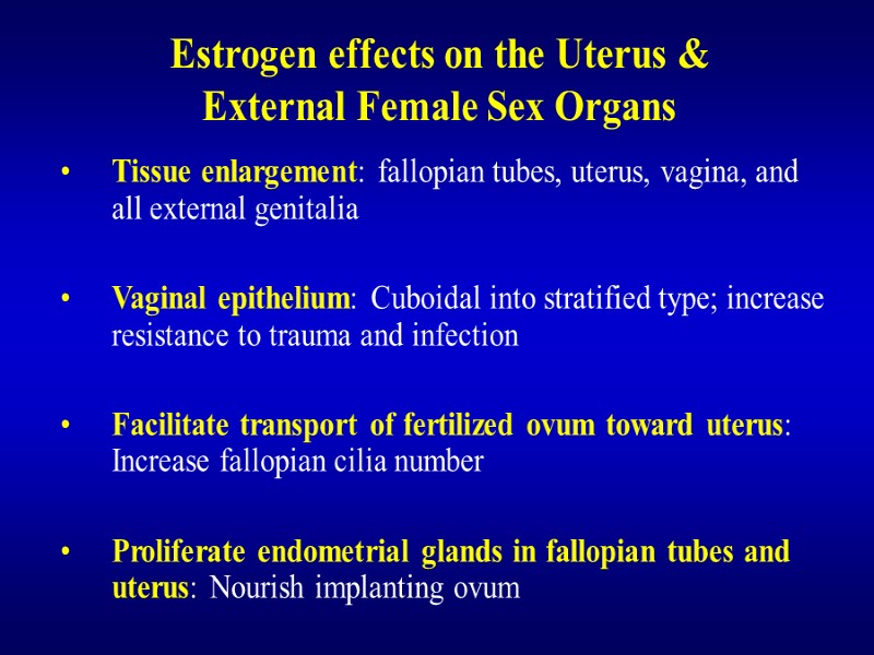 Estrogen effects on the Uterus & External Female Sex Organs Tissue enlargement: fallopian tubes,